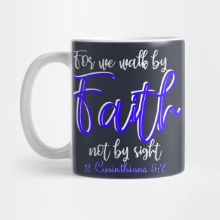 For we walk by faith not by sight - 2 Corinthians 5:7 Mug